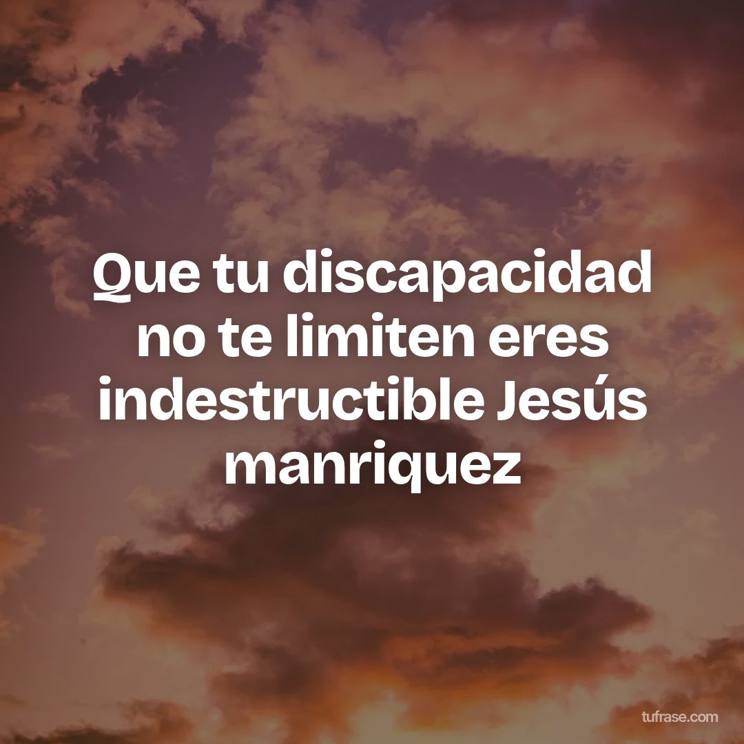 Que tu discapacidad no te limiten eres indestructible Jesús manriquez