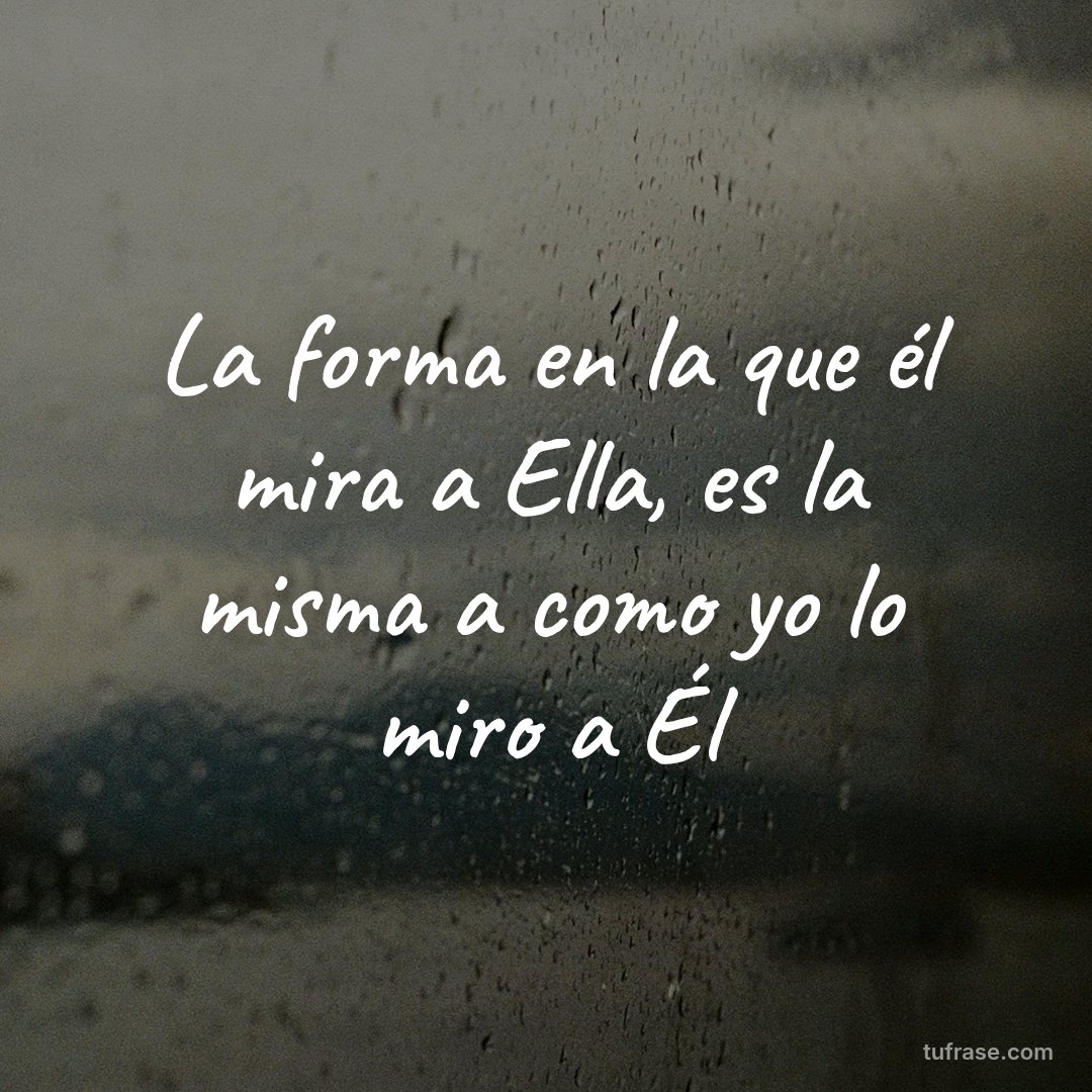 La forma en la que él mira a Ella, es la misma a como yo lo miro a Él