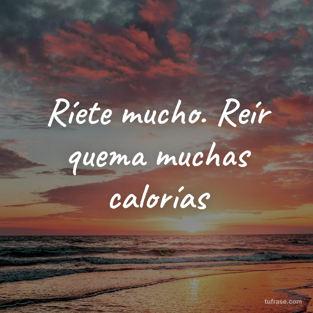 Ríete mucho. Reír quema muchas calorías