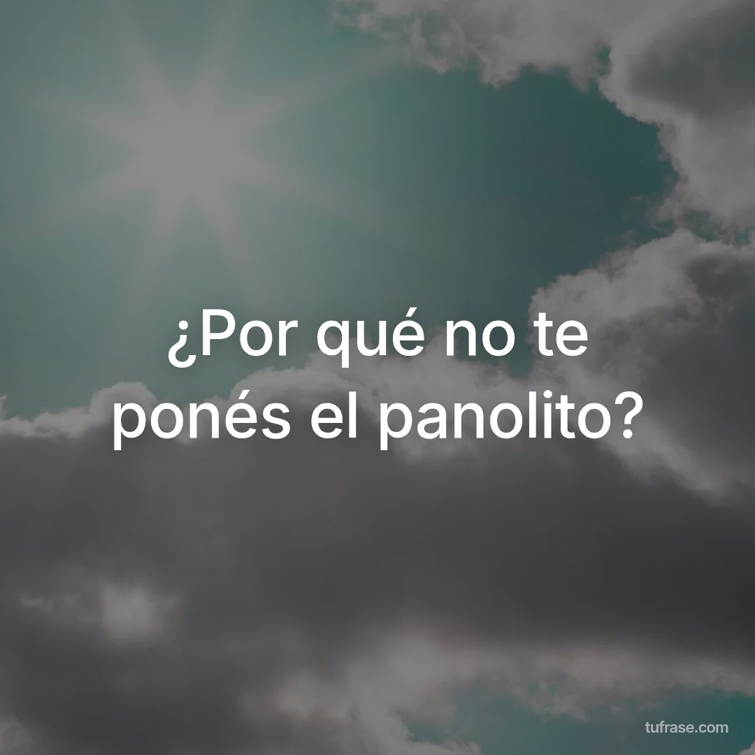 ¿Por qué no te ponés el panolito?