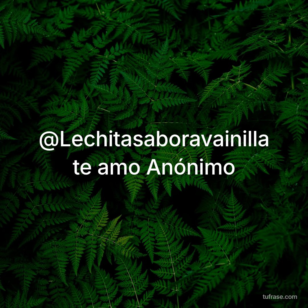 @Lechitasaboravainilla te amo Anónimo