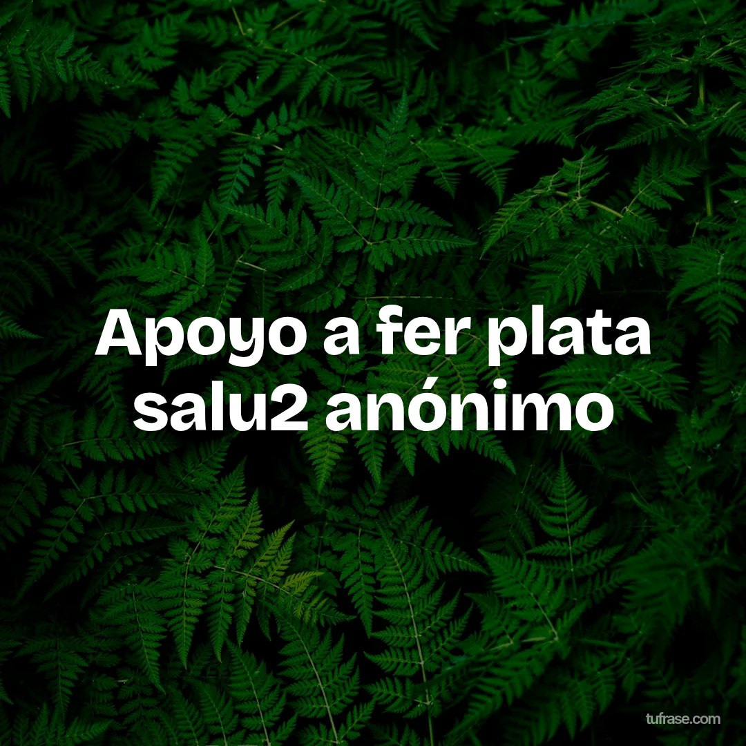 Apoyo a fer plata salu2 anónimo