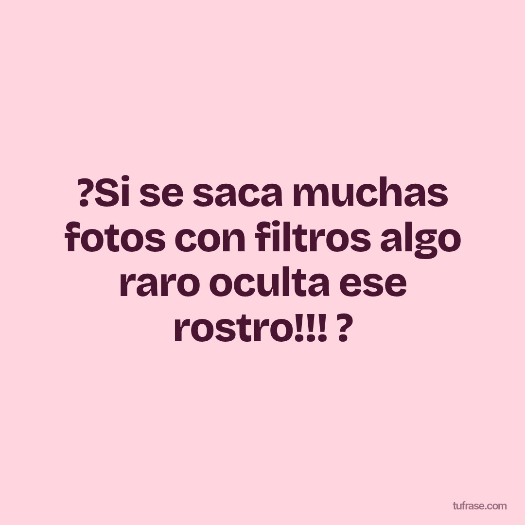 ?Si se saca muchas fotos con filtros algo raro oculta ese rostro!!! ?