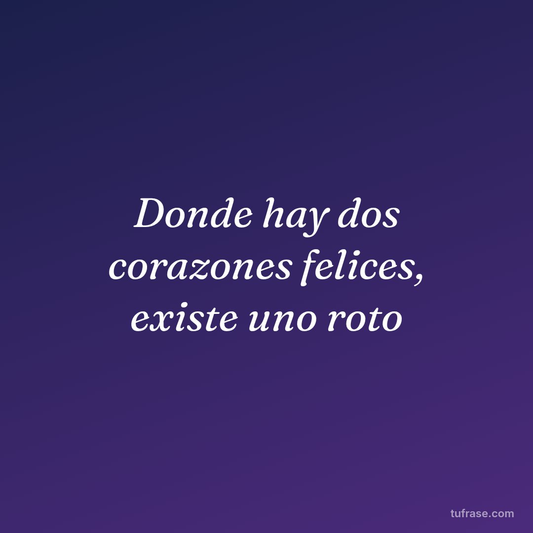Donde hay dos corazones felices, existe uno roto