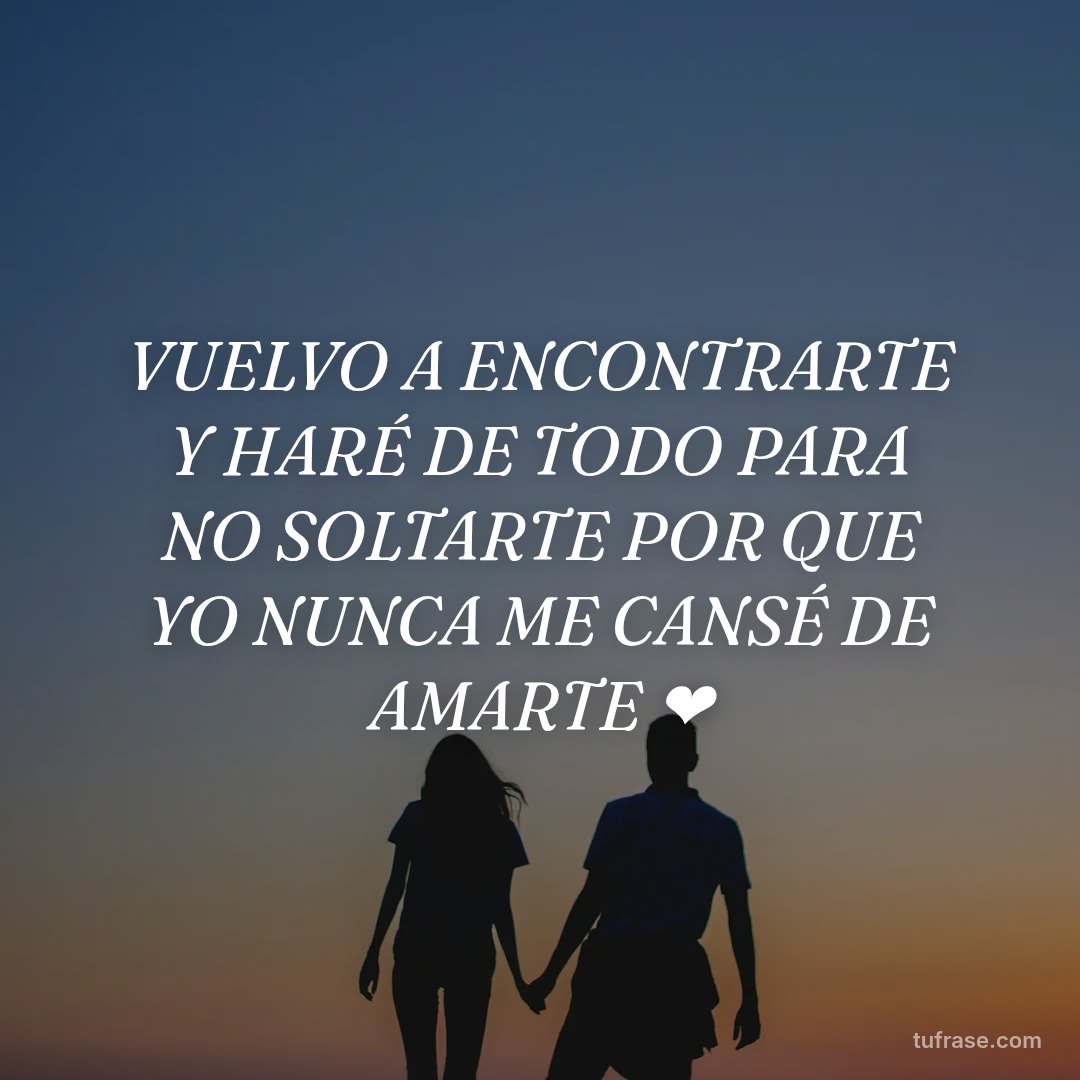 VUELVO A ENCONTRARTE Y HARÉ DE TODO PARA NO SOLTARTE POR QUE YO NUNCA ME CANSÉ DE AMARTE ❤️