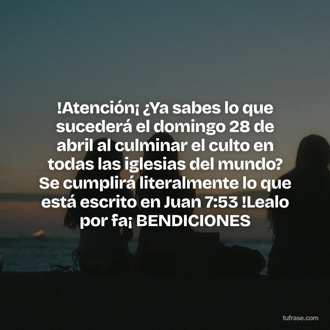 !Atención¡ ¿Ya sabes lo que sucederá el domingo 28 de abril al culminar el culto en todas las iglesias del mundo? Se cumplirá literalmente lo que está escrito en Juan 7:53 !Lealo por fa¡ BENDICIONES