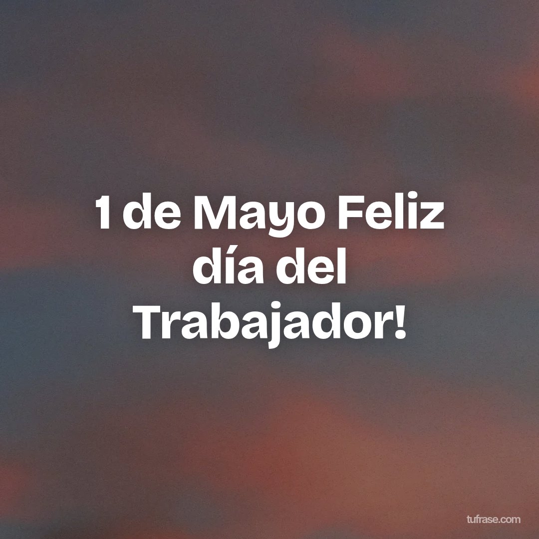 1 de Mayo Feliz día del Trabajador!