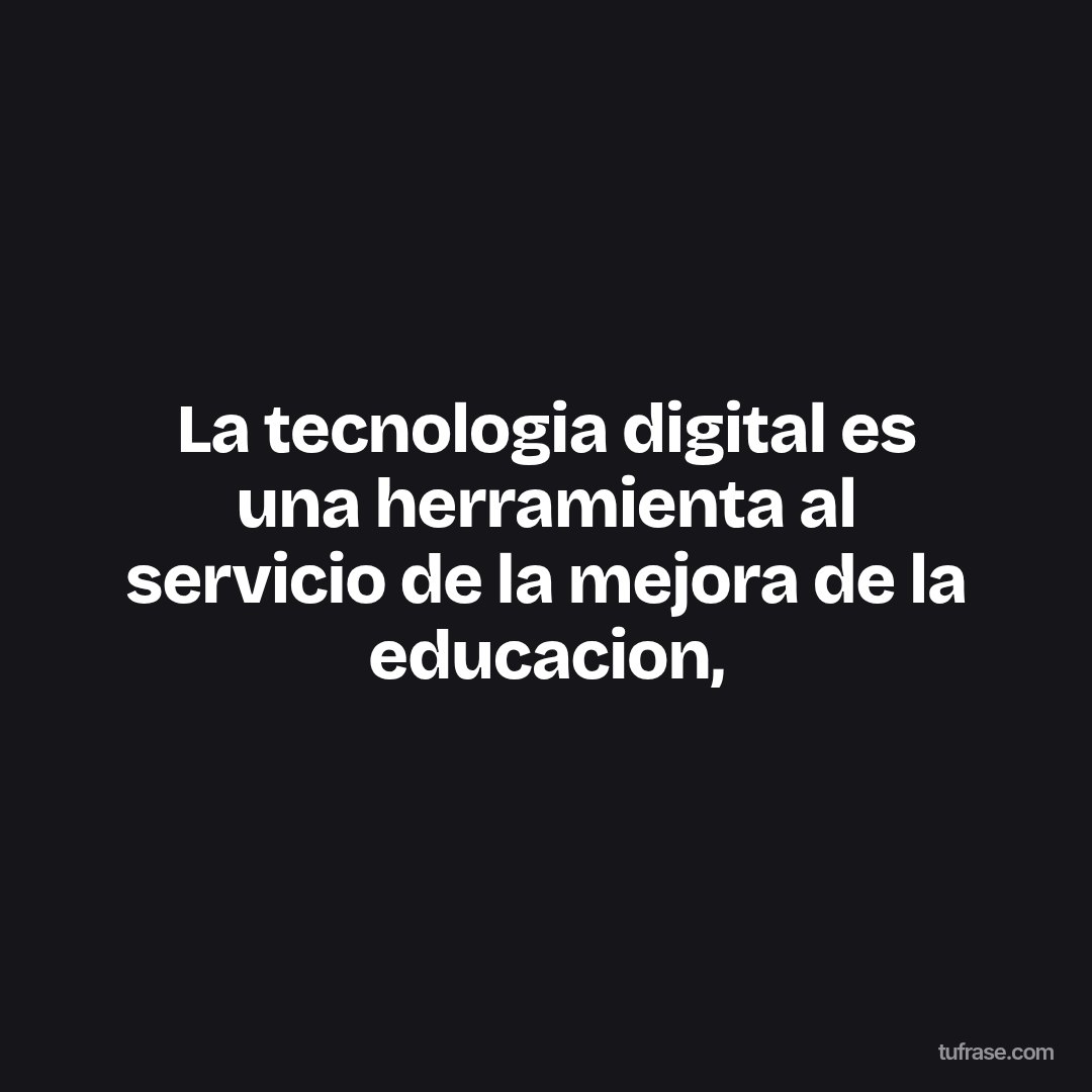 La tecnologia digital es una herramienta al servicio de la mejora de la educacion,