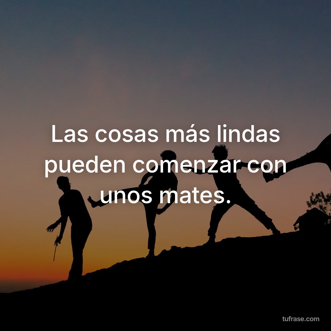 Las cosas más lindas pueden comenzar con unos mates.