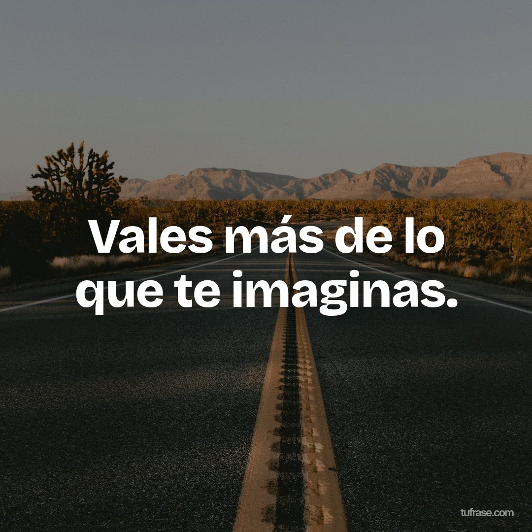 Vales más de lo que te imaginas.