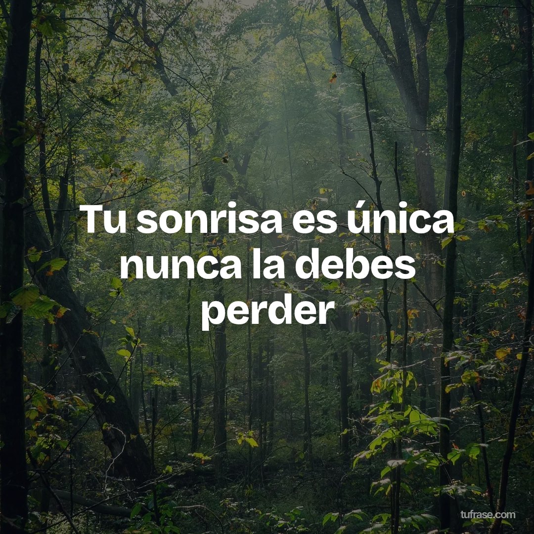 Tu sonrisa es única nunca la debes perder
