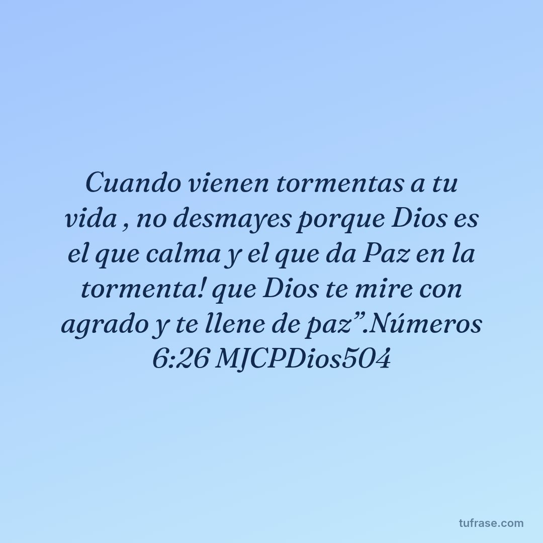 Cuando vienen tormentas a tu vida , no desmayes porque Dios es el que calma y el que da Paz en la tormenta! que Dios te mire con agrado y te llene de paz”.Números 6:26 MJCPDios504