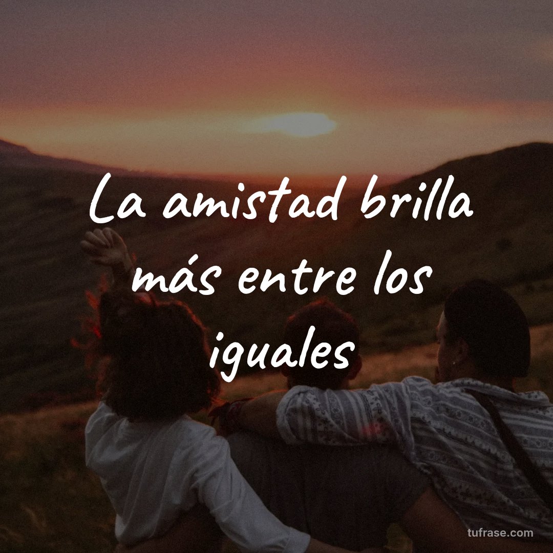 La amistad brilla más entre los iguales