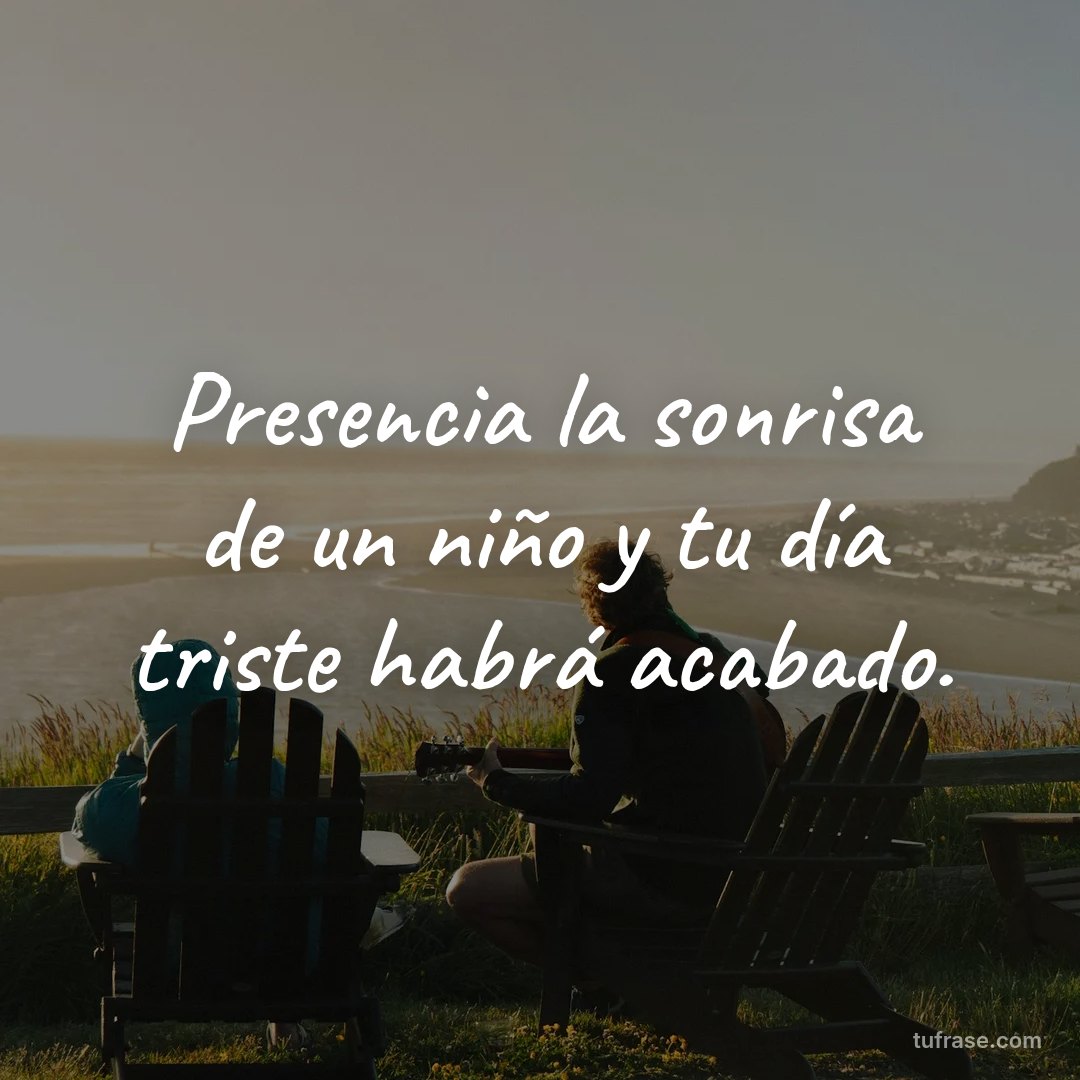 Presencia la sonrisa de un niño y tu día triste habrá acabado.