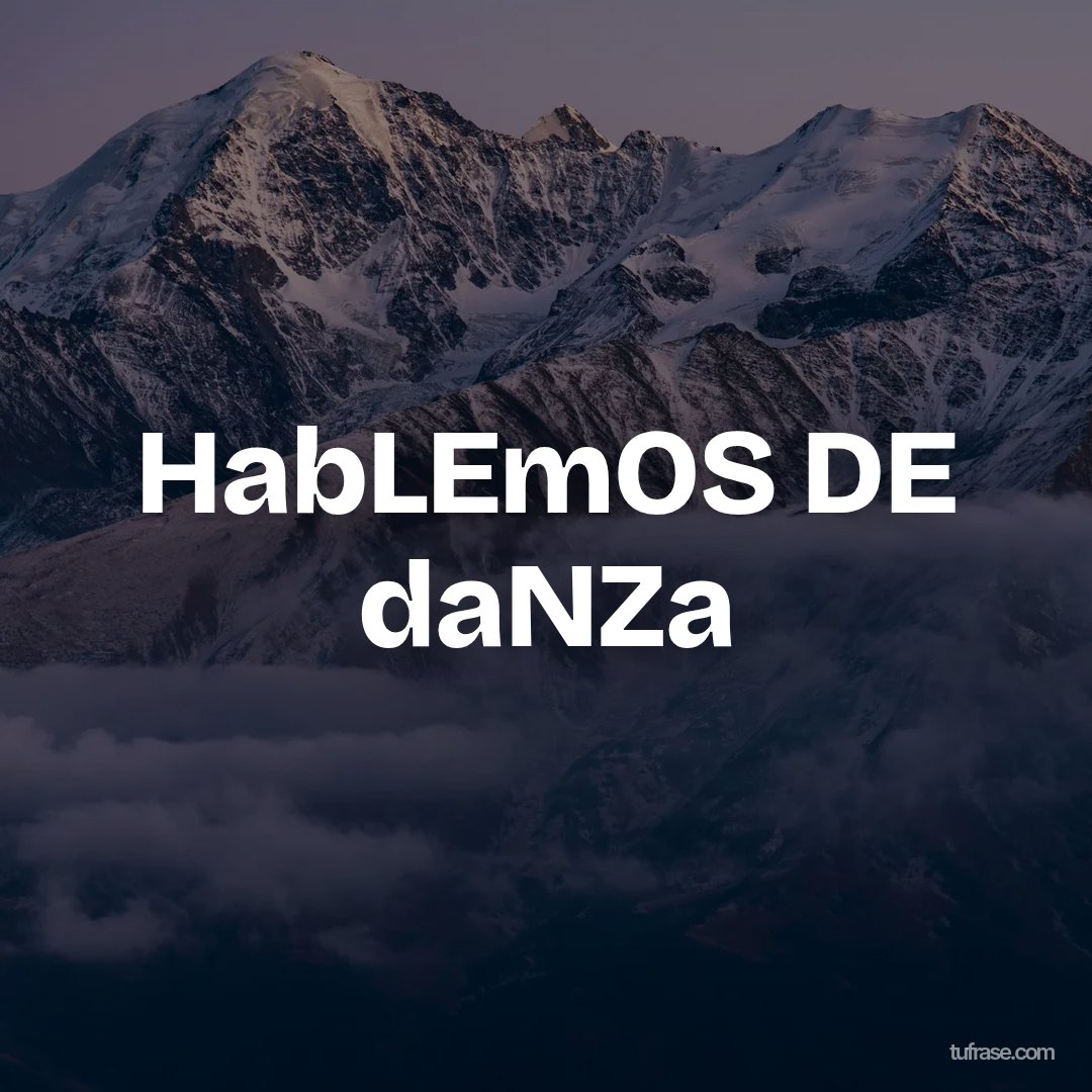 HabLEmOS DE daNZa