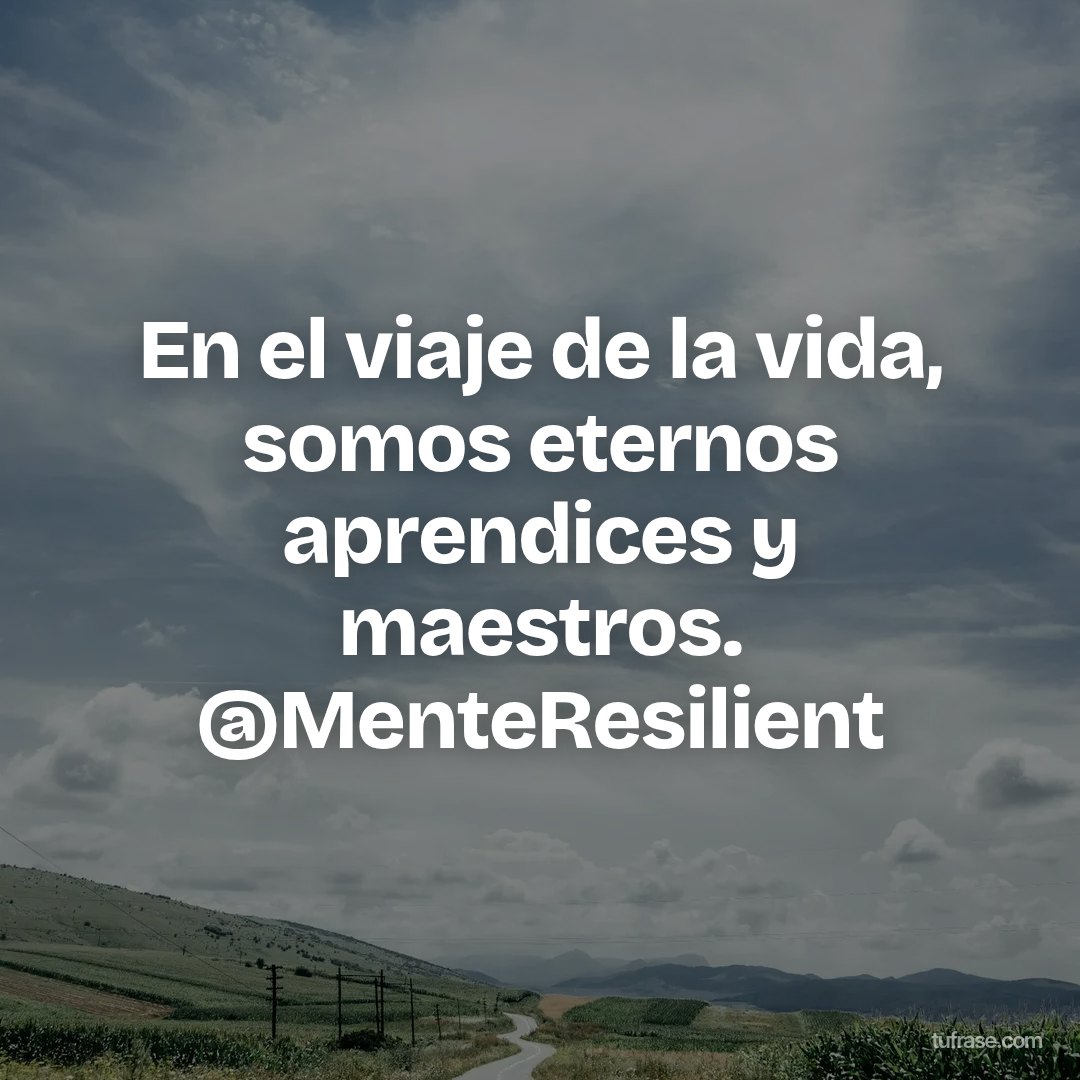 En el viaje de la vida, somos eternos aprendices y maestros. @MenteResilient