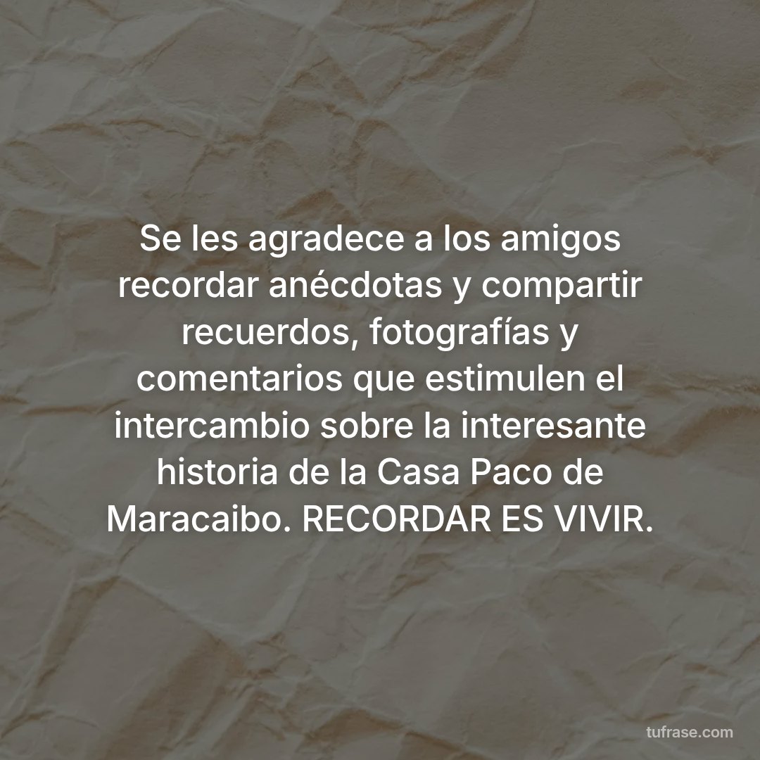 Se les agradece a los amigos recordar anécdotas y compartir recuerdos, fotografías y comentarios que estimulen el intercambio sobre la interesante historia de la Casa Paco de Maracaibo. RECORDAR ES VIVIR.