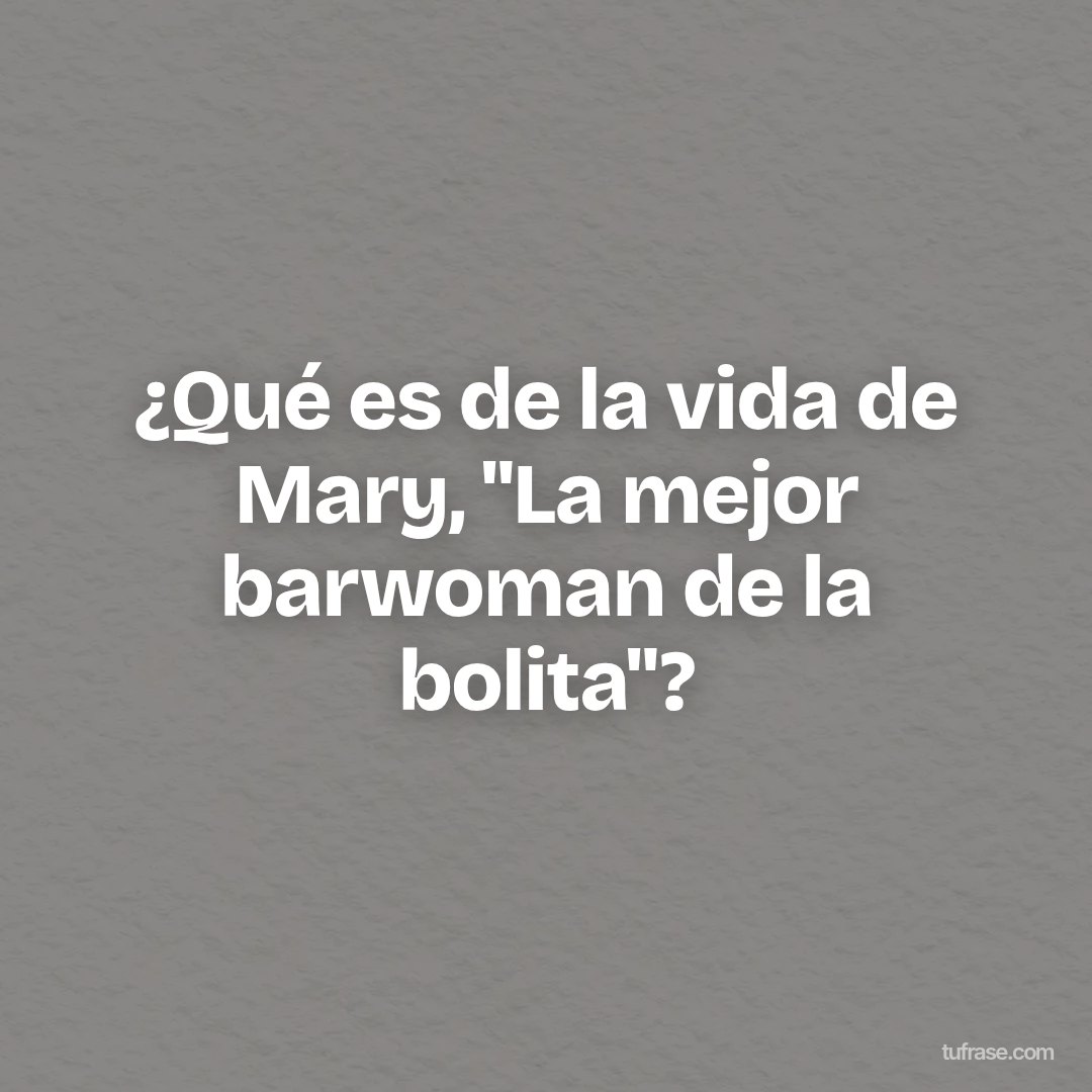 ¿Qué es de la vida de Mary, "La mejor barwoman de la bolita"?
