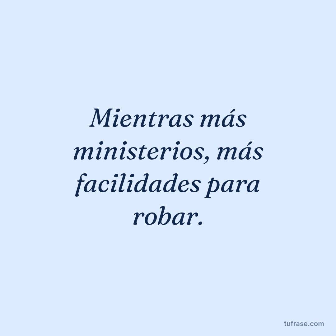 Mientras más ministerios, más facilidades para robar.