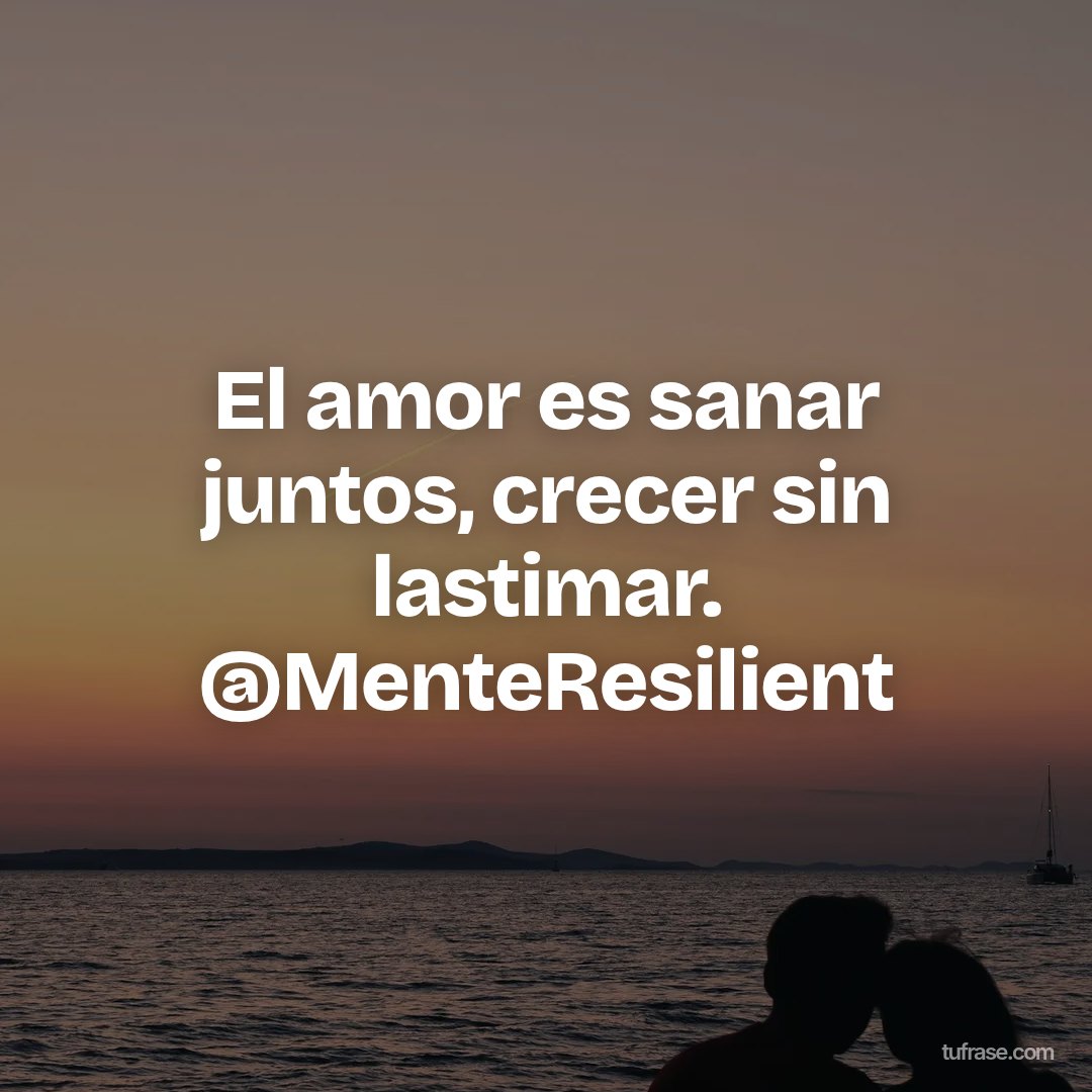 El amor es sanar juntos, crecer sin lastimar. @MenteResilient