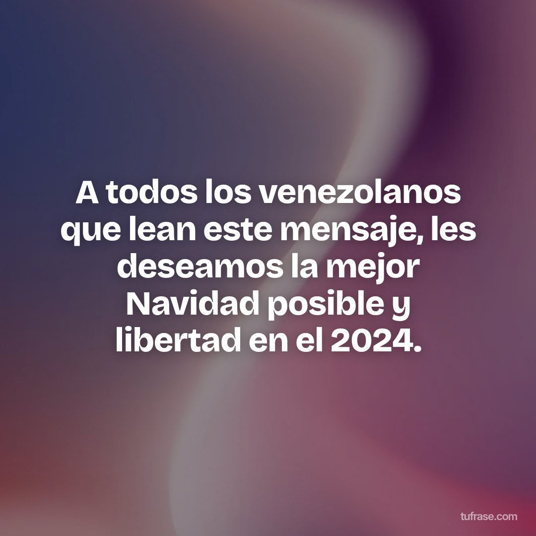 A todos los venezolanos que lean este mensaje, les deseamos la mejor Navidad posible y libertad en el 2024.