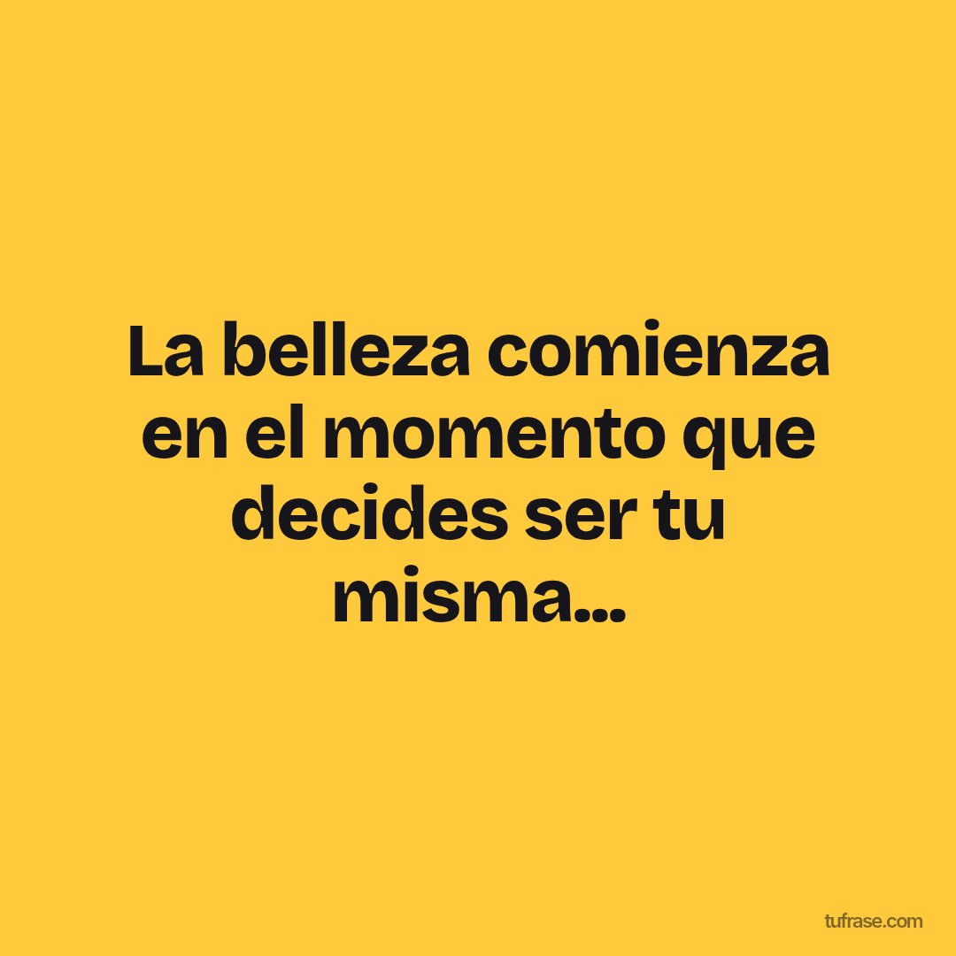 La belleza comienza en el momento que decides ser tu misma...