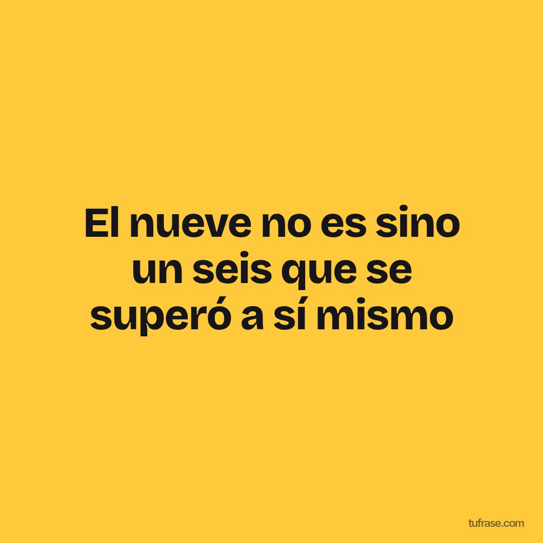 El nueve no es sino un seis que se superó a sí mismo
