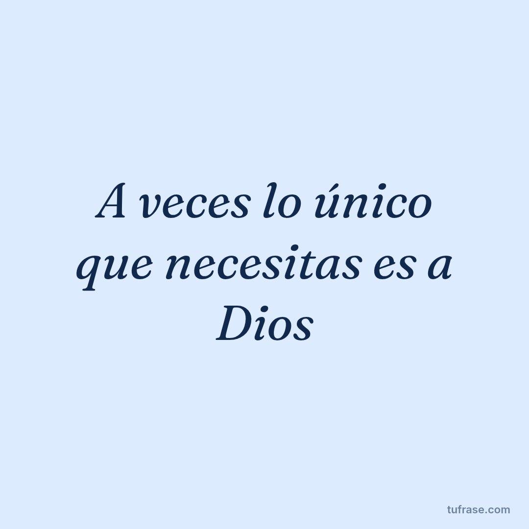 A veces lo único que necesitas es a Dios