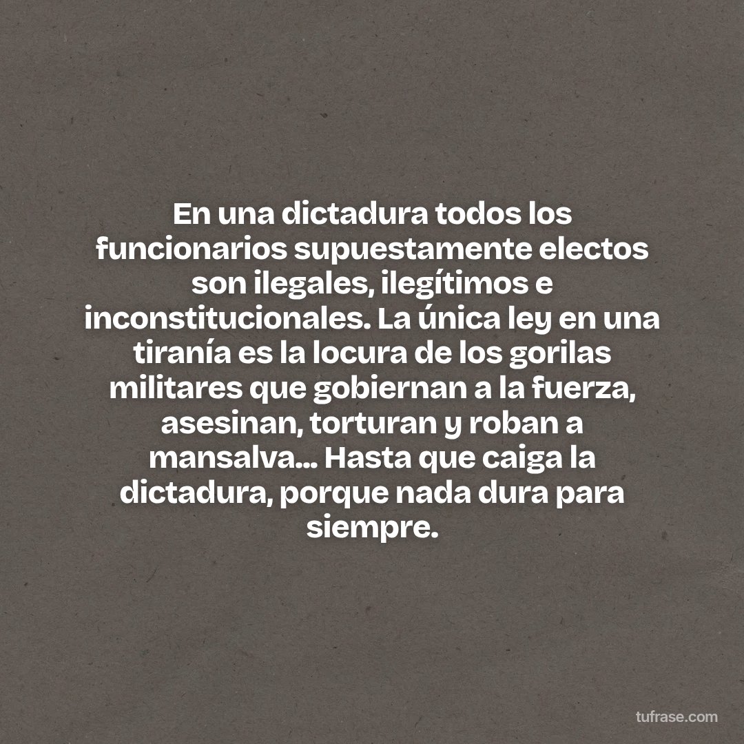 En una dictadura todos los funcionarios supuestamente electos son ilegales, ilegítimos e inconstitucionales. La única ley en una tiranía es la locura de los gorilas militares que gobiernan a la fuerza, asesinan, torturan y roban a mansalva... Hasta que caiga la dictadura, porque nada dura para siempre.