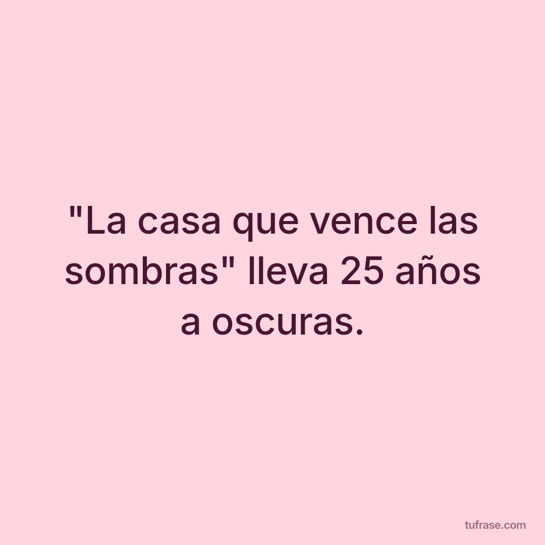"La casa que vence las sombras" lleva 25 años a oscuras.