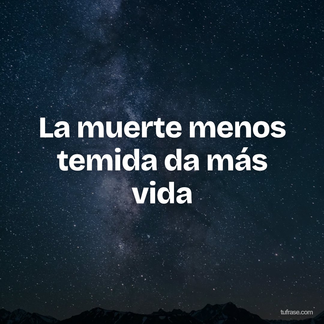 La muerte menos temida da más vida