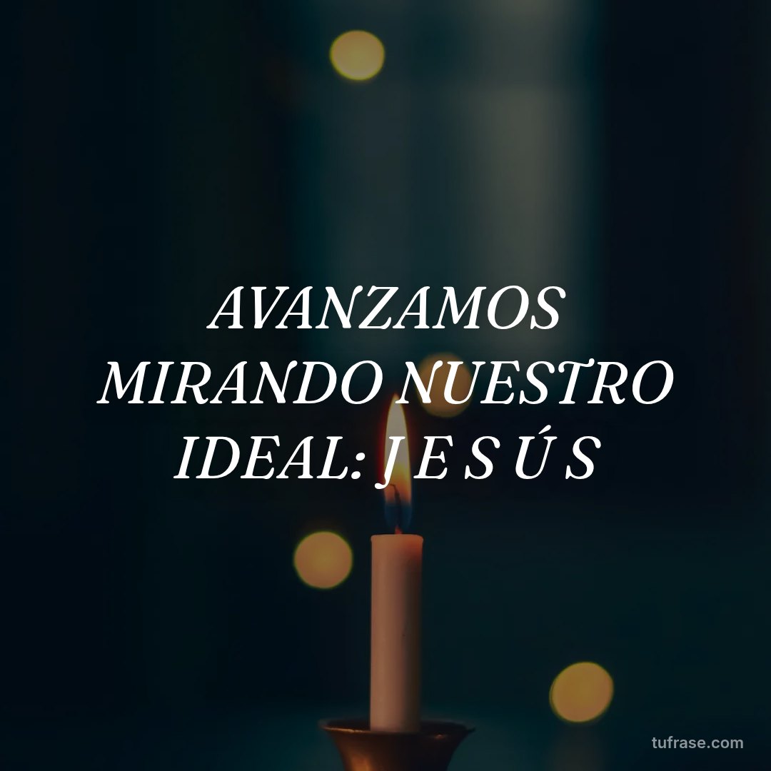 AVANZAMOS MIRANDO NUESTRO IDEAL: J E S Ú S