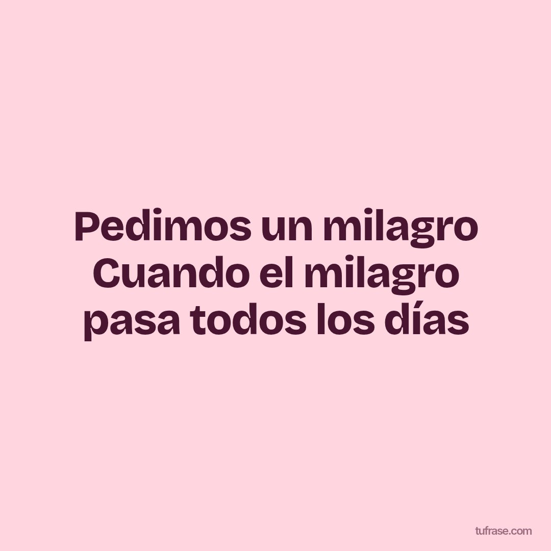 Pedimos un milagro Cuando el milagro pasa todos los días