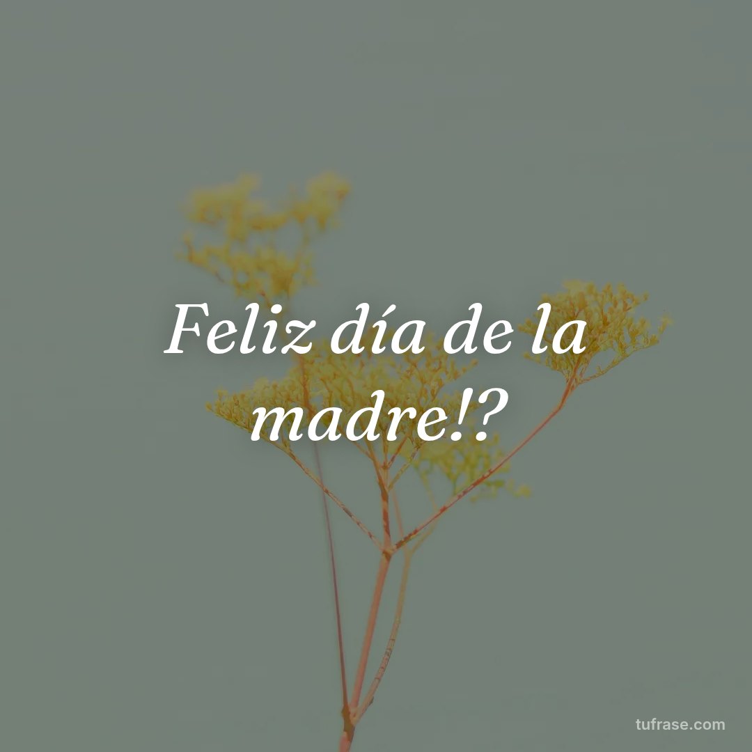 Feliz día de la madre!?
