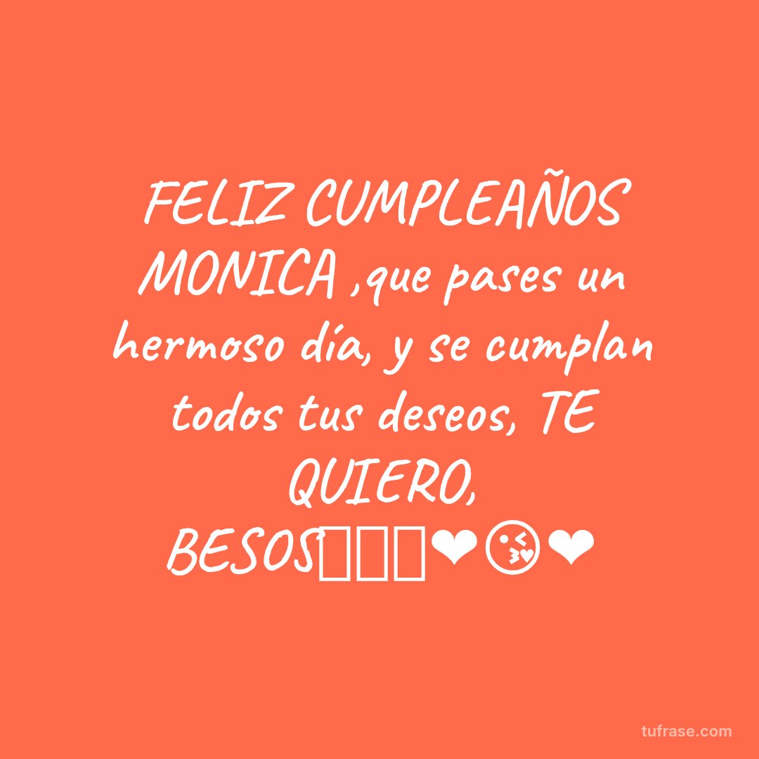 FELIZ CUMPLEAÑOS MONICA ,que pases un hermoso día, y se cumplan todos tus deseos, TE QUIERO, BESOS🌷🥂🎉❤️😘❤️