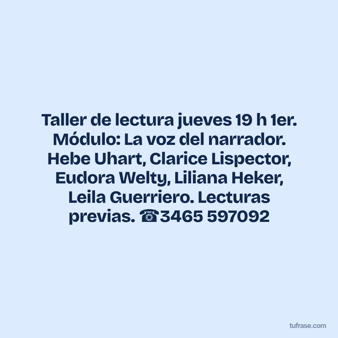 Taller de lectura jueves 19 h 1er. Módulo: La voz del narrador. Hebe Uhart, Clarice Lispector, Eudora Welty, Liliana Heker, Leila Guerriero. Lecturas previas. ☎️3465 597092