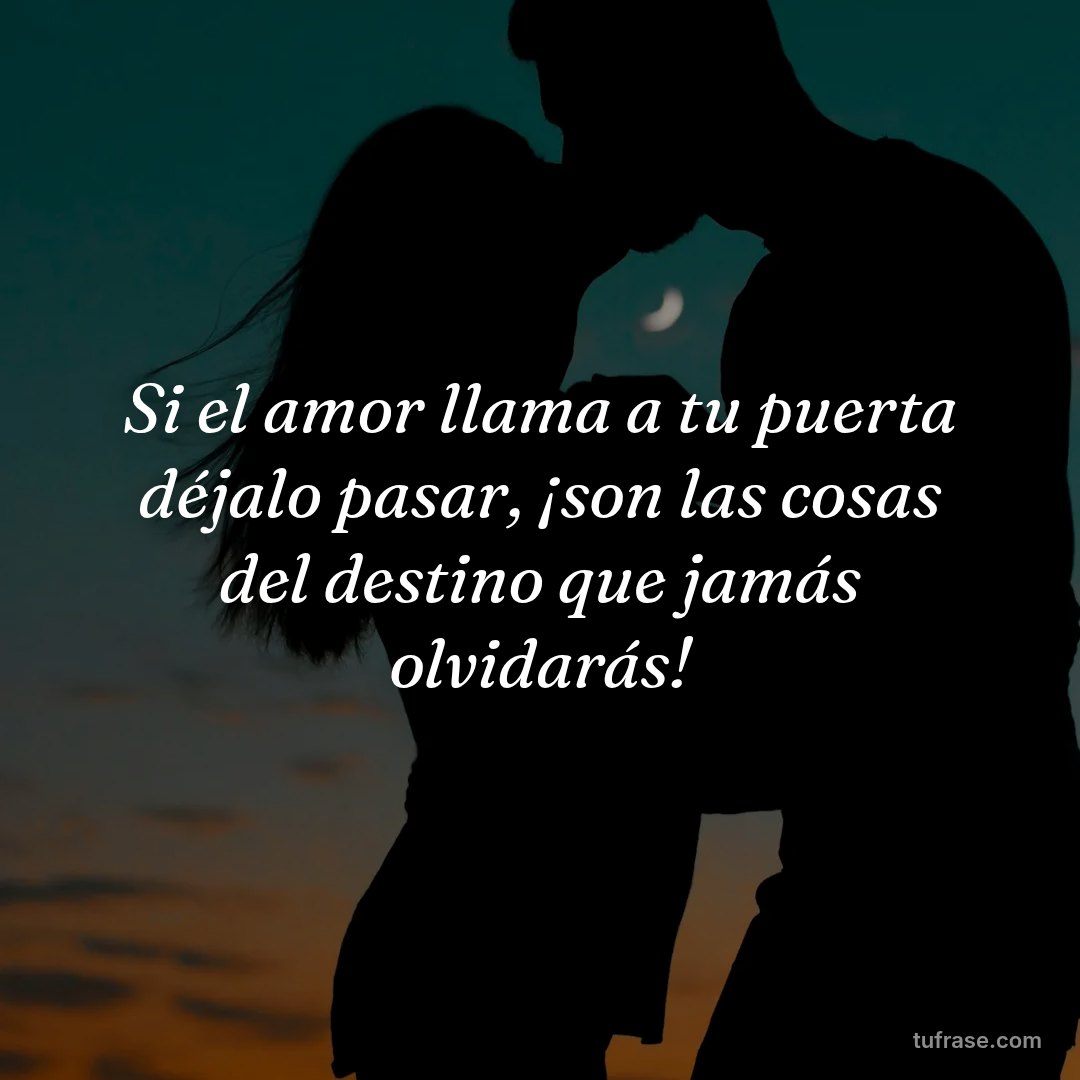 Si el amor llama a tu puerta déjalo pasar, ¡son las cosas del destino que jamás olvidarás!