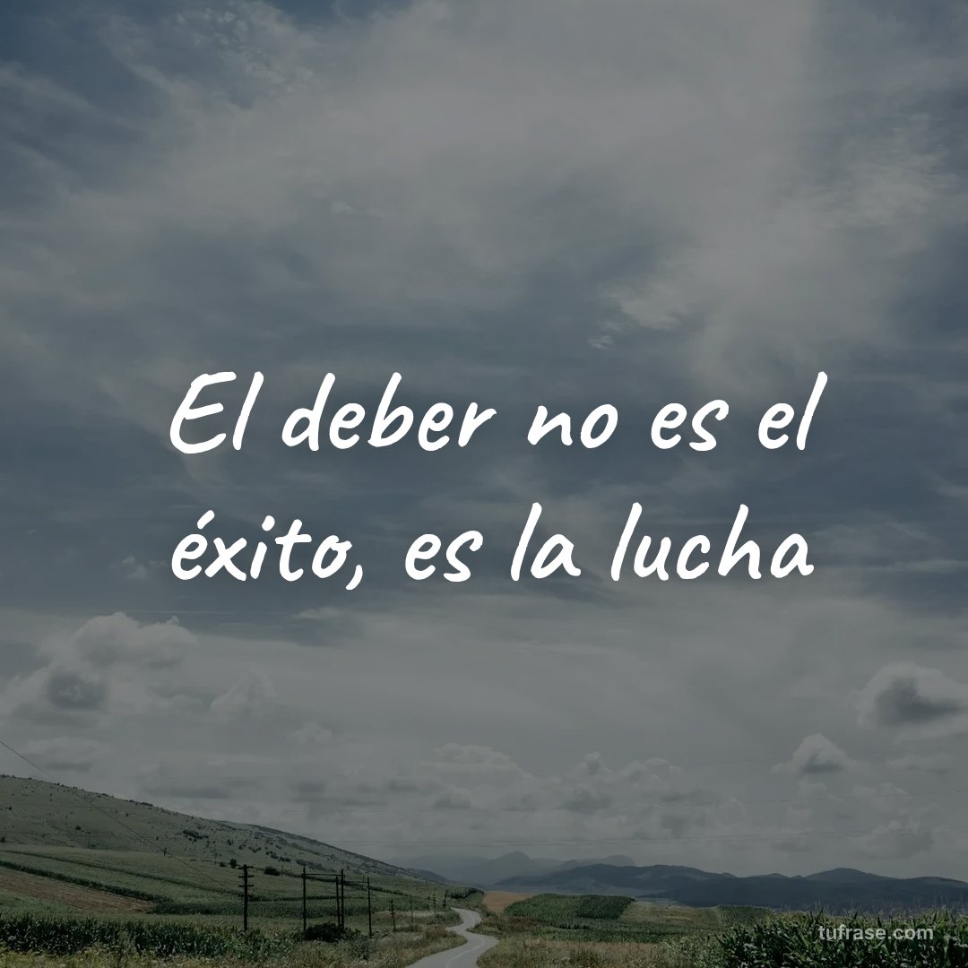 El deber no es el éxito, es la lucha