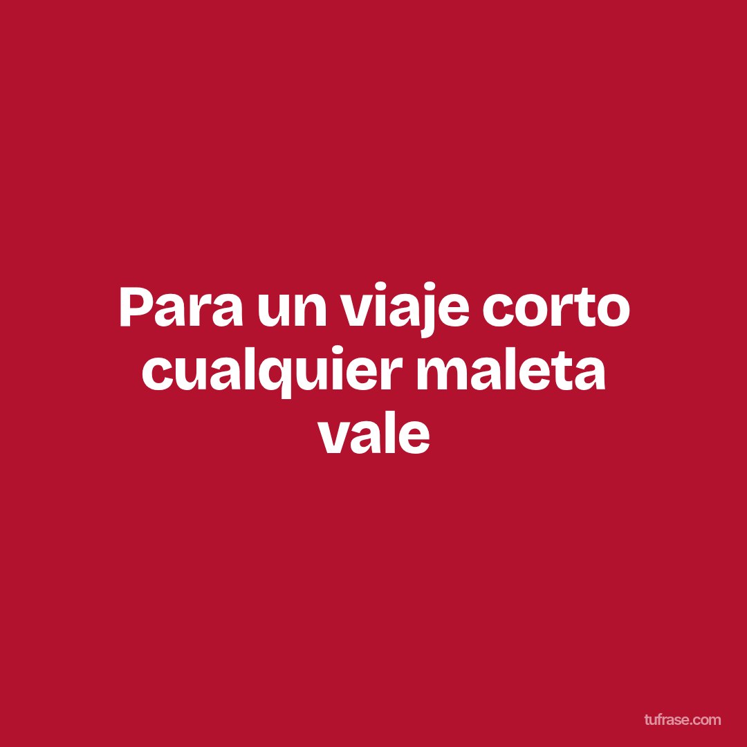 Para un viaje corto cualquier maleta vale