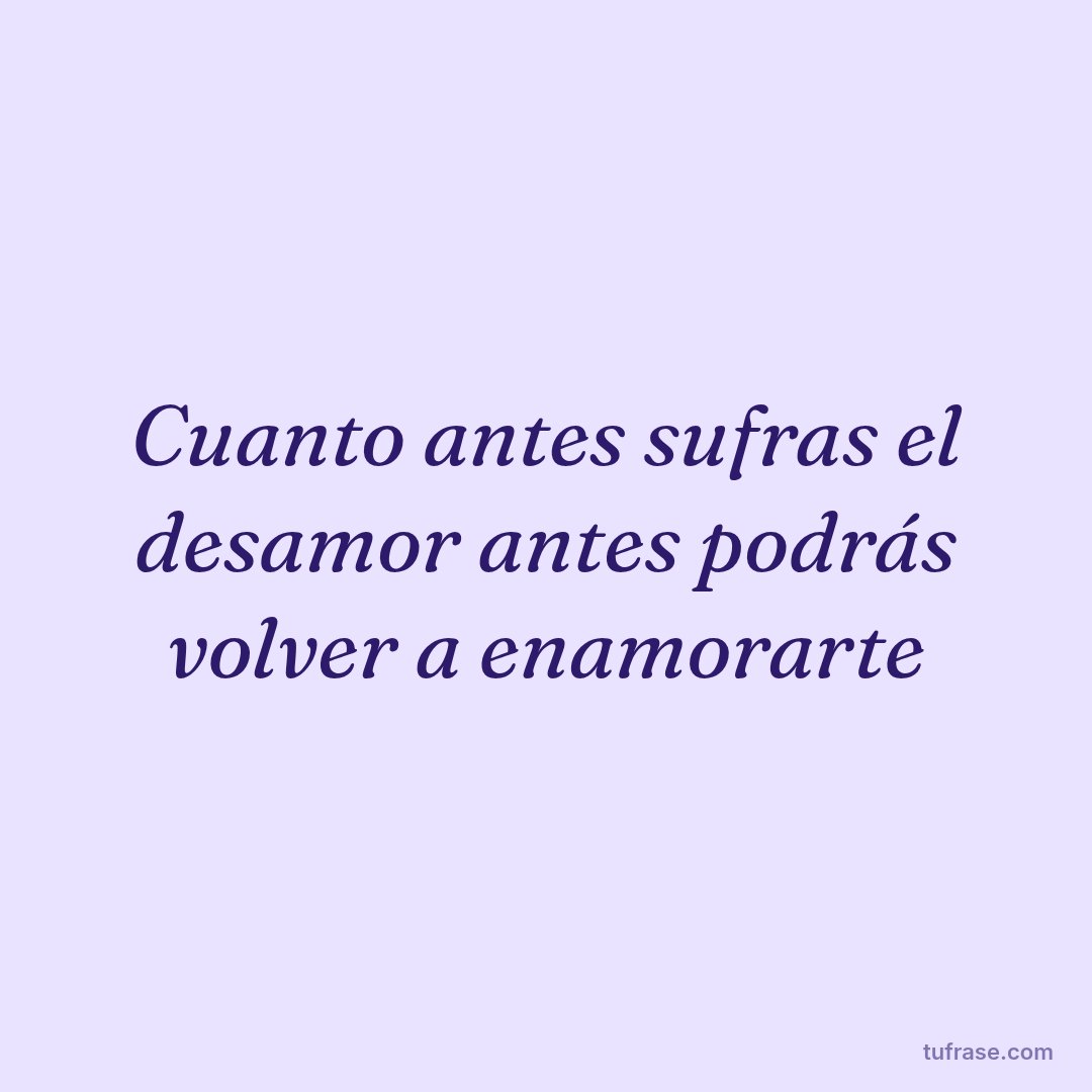 Cuanto antes sufras el desamor antes podrás volver a enamorarte