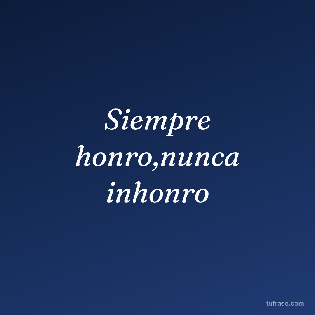 Siempre honro,nunca inhonro