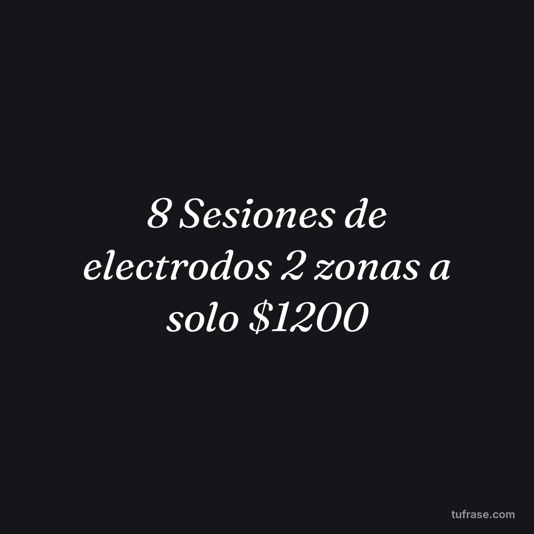 8 Sesiones de electrodos 2 zonas a solo $1200