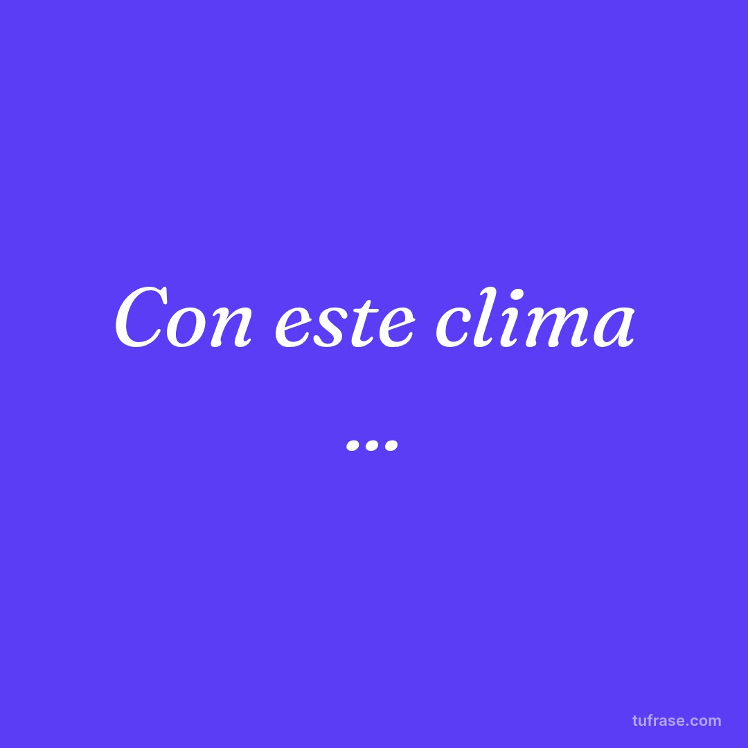 Con este clima ...