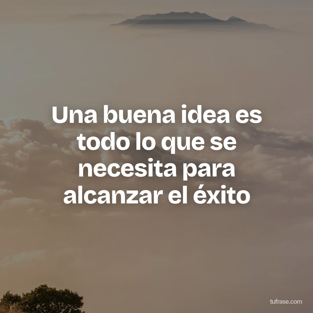 Una buena idea es todo lo que se necesita para alcanzar el éxito