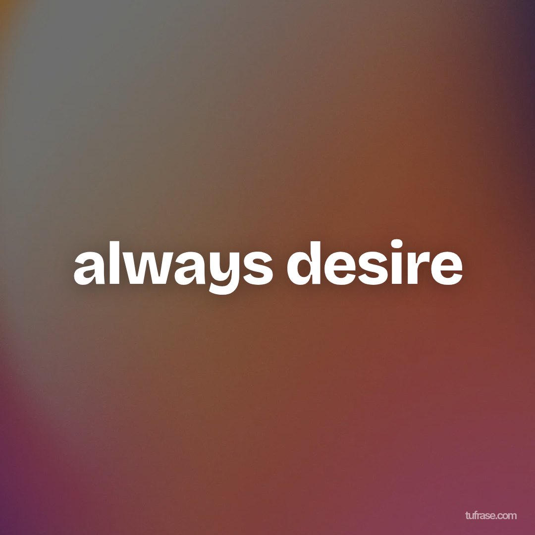 always desire