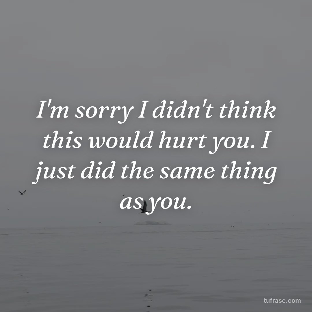 I'm sorry I didn't think this would hurt you. I just did the same thing as you.