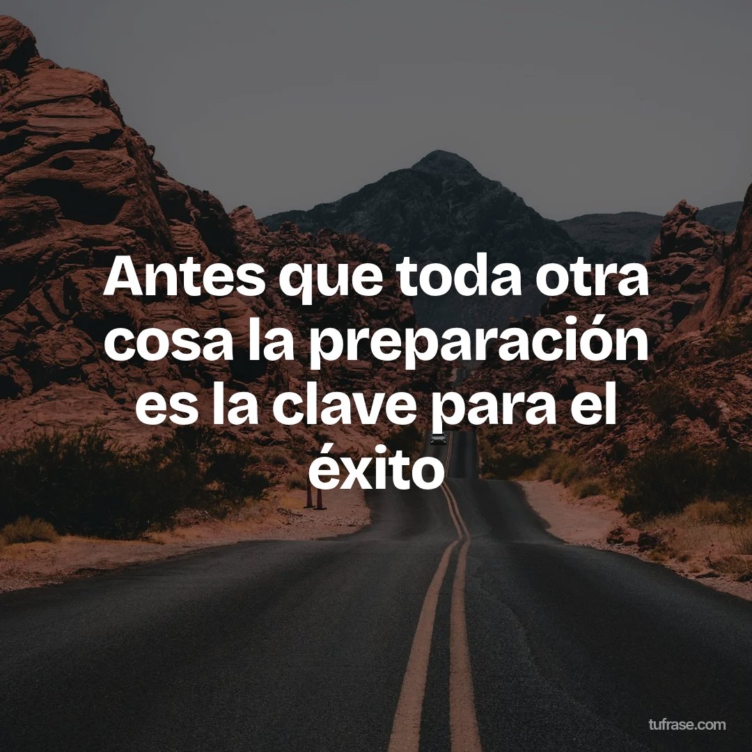 Antes que toda otra cosa la preparación es la clave para el éxito