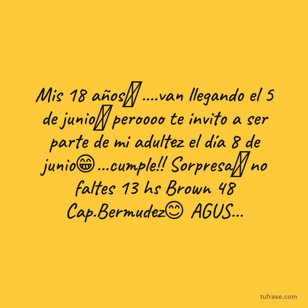 Mis 18 años🎈 ....van llegando el 5 de junio🥳 peroooo te invito a ser parte de mi adultez el día 8 de junio😁...cumple!! Sorpresa🎉 no faltes 13 hs Brown 48 Cap.Bermudez😊 AGUS...