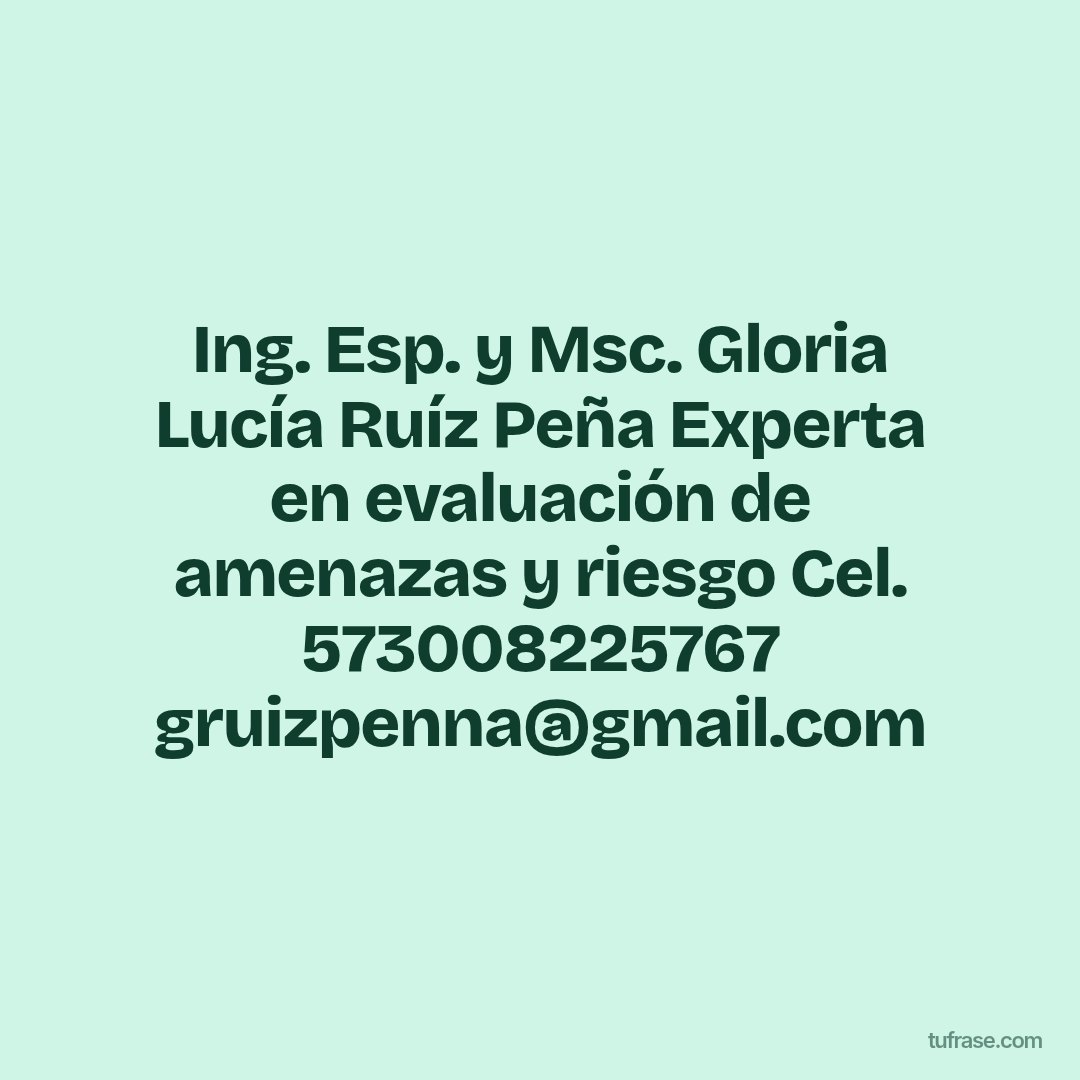 Ing. Esp. y Msc. Gloria Lucía Ruíz Peña Experta en evaluación de amenazas y riesgo Cel. 573008225767 gruizpenna@gmail.com