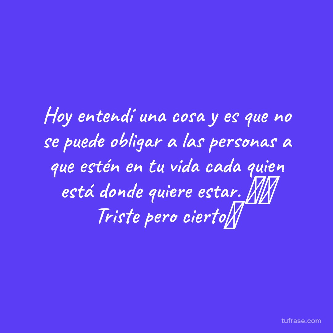 Hoy entendí una cosa y es que no se puede obligar a las personas a que estén en tu vida cada quien está donde quiere estar. 🤷‍♀️ Triste pero cierto👌